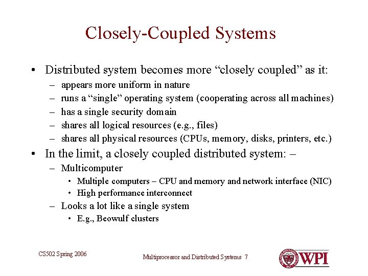 Closely-Coupled Systems • Distributed system becomes more “closely coupled” as it: – – –