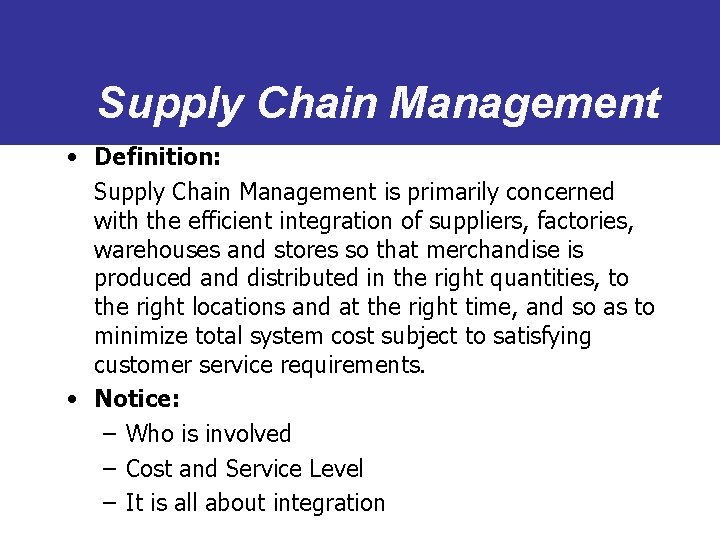 Supply Chain Management • Definition: Supply Chain Management is primarily concerned with the efficient