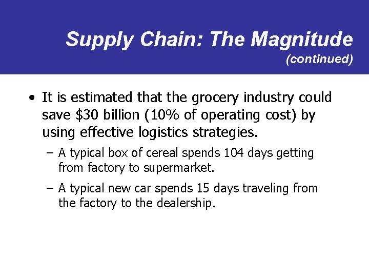 Supply Chain: The Magnitude (continued) • It is estimated that the grocery industry could