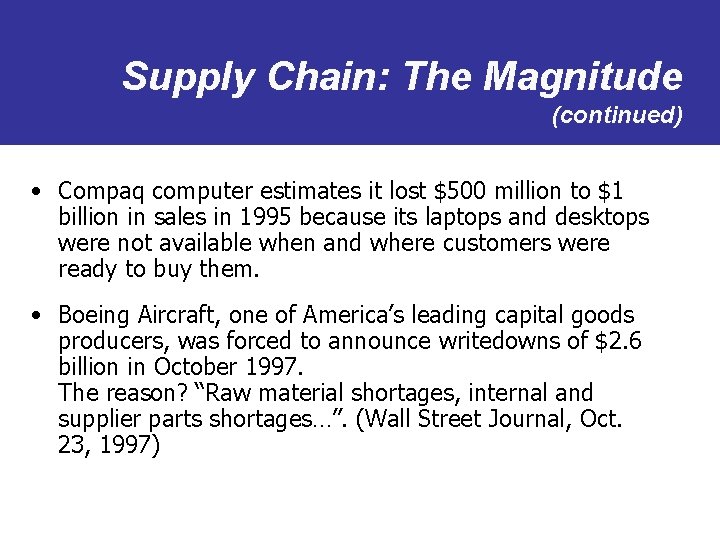 Supply Chain: The Magnitude (continued) • Compaq computer estimates it lost $500 million to