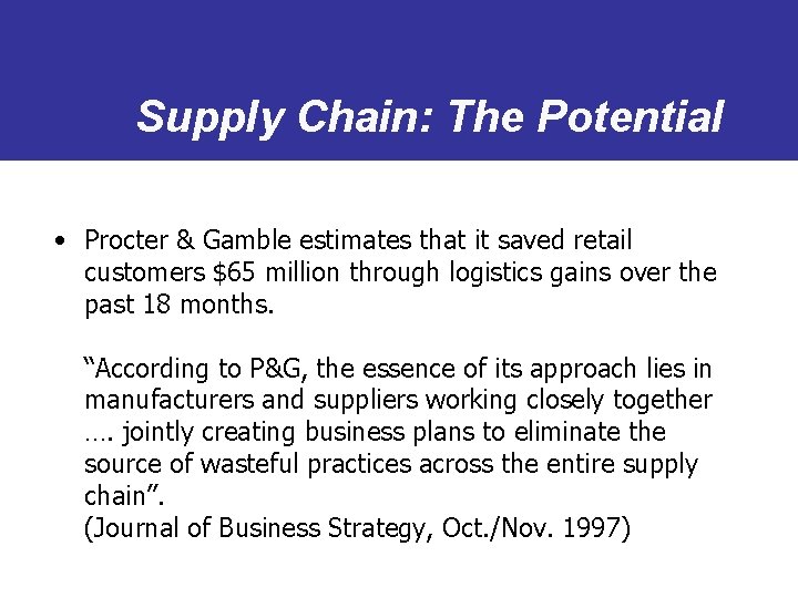 Supply Chain: The Potential • Procter & Gamble estimates that it saved retail customers