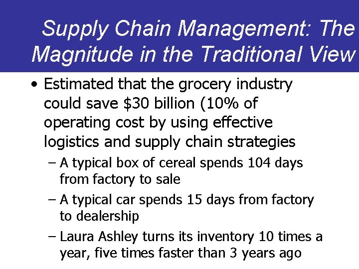 Supply Chain Management: The Magnitude in the Traditional View • Estimated that the grocery