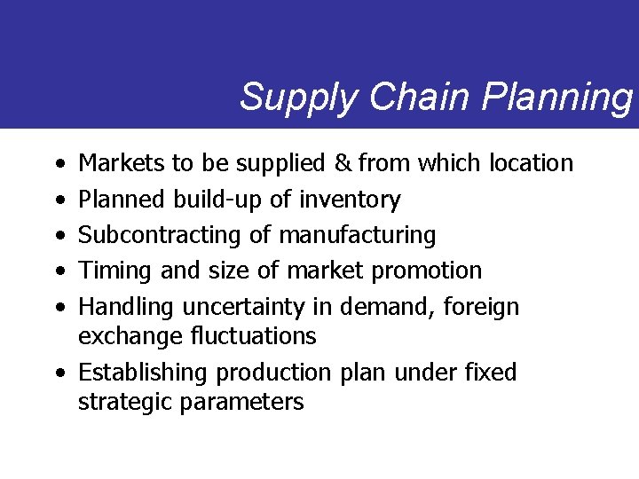 Supply Chain Planning • • • Markets to be supplied & from which location