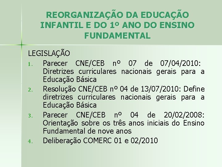 REORGANIZAÇÃO DA EDUCAÇÃO INFANTIL E DO 1º ANO DO ENSINO FUNDAMENTAL LEGISLAÇÃO 1. Parecer