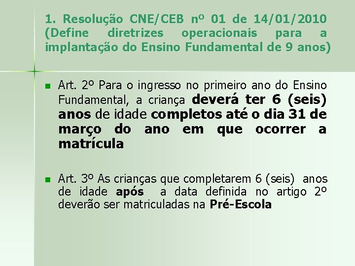 1. Resolução CNE/CEB nº 01 de 14/01/2010 (Define diretrizes operacionais para a implantação do