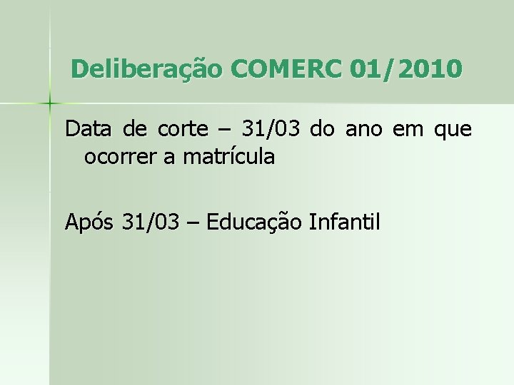 Deliberação COMERC 01/2010 Data de corte – 31/03 do ano em que ocorrer a