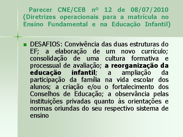 Parecer CNE/CEB nº 12 de 08/07/2010 (Diretrizes operacionais para a matrícula no Ensino Fundamental