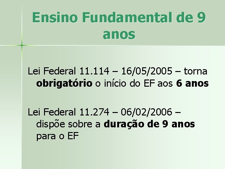 Ensino Fundamental de 9 anos Lei Federal 11. 114 – 16/05/2005 – torna obrigatório