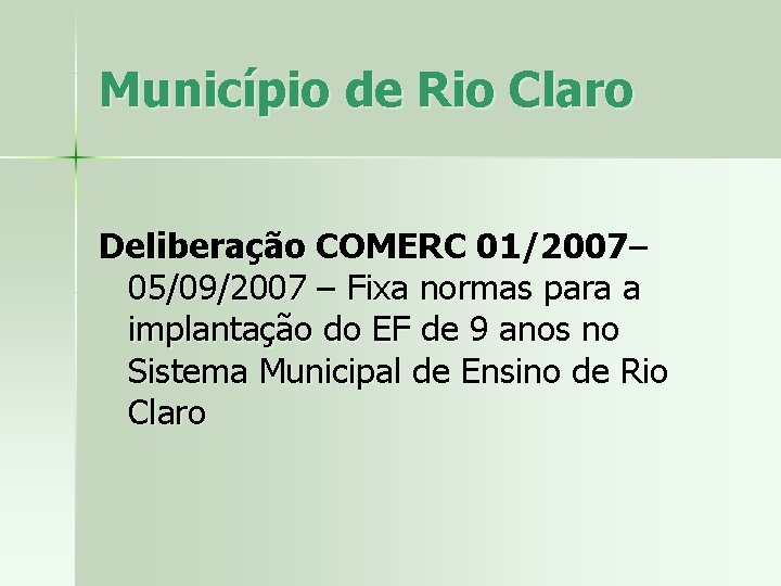 Município de Rio Claro Deliberação COMERC 01/2007– 05/09/2007 – Fixa normas para a implantação