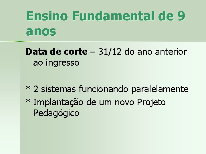 Ensino Fundamental de 9 anos Data de corte – 31/12 do anterior ao ingresso