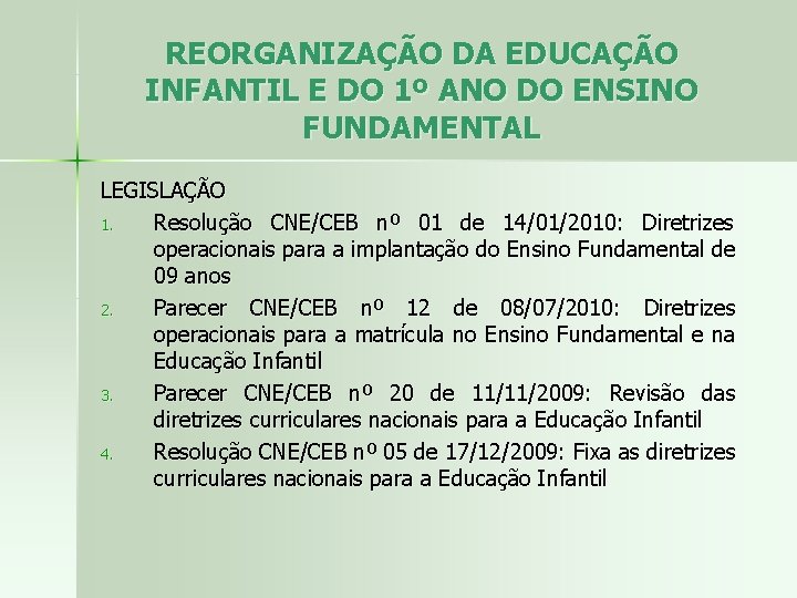 REORGANIZAÇÃO DA EDUCAÇÃO INFANTIL E DO 1º ANO DO ENSINO FUNDAMENTAL LEGISLAÇÃO 1. Resolução
