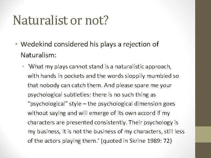 Naturalist or not? • Wedekind considered his plays a rejection of Naturalism: • ‘What