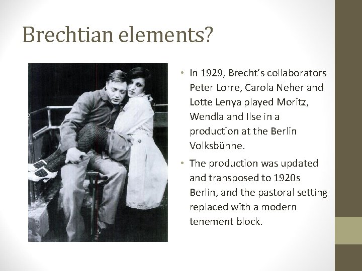 Brechtian elements? • In 1929, Brecht’s collaborators Peter Lorre, Carola Neher and Lotte Lenya