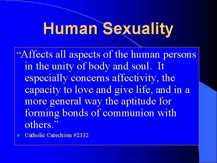 Human Sexuality “Affects all aspects of the human persons in the unity of body