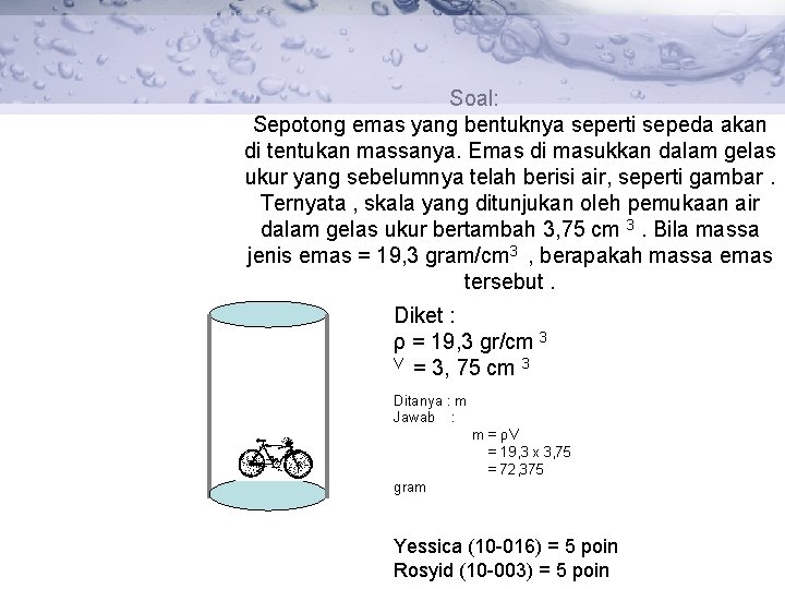 Soal: Sepotong emas yang bentuknya seperti sepeda akan di tentukan massanya. Emas di masukkan