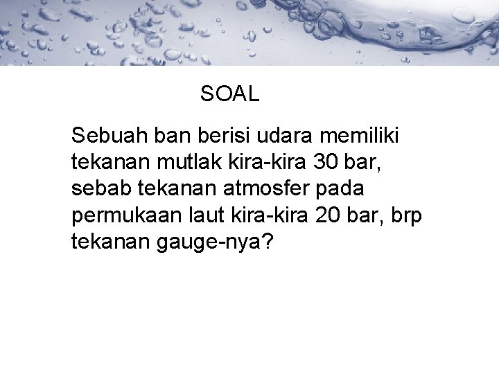 SOAL Sebuah ban berisi udara memiliki tekanan mutlak kira-kira 30 bar, sebab tekanan atmosfer