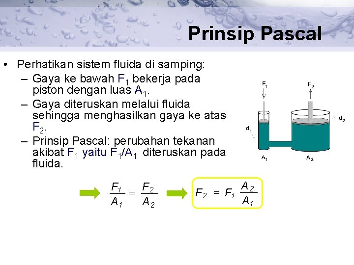 Prinsip Pascal • Perhatikan sistem fluida di samping: – Gaya ke bawah F 1