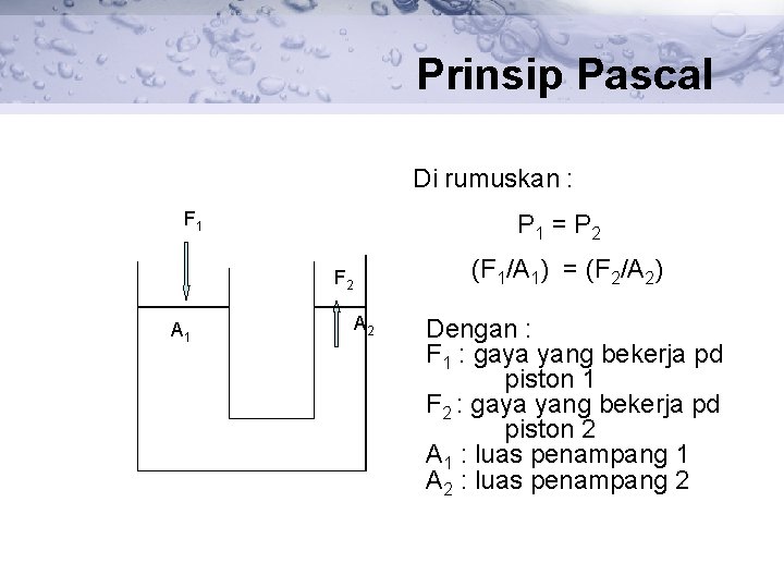 Prinsip Pascal Di rumuskan : F 1 P 1 = P 2 (F 1/A