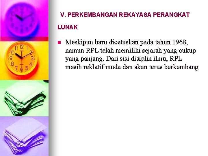 V. PERKEMBANGAN REKAYASA PERANGKAT LUNAK n Meskipun baru dicetuskan pada tahun 1968, namun RPL