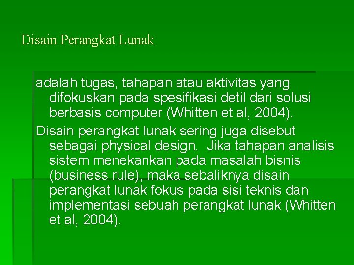 Disain Perangkat Lunak adalah tugas, tahapan atau aktivitas yang difokuskan pada spesifikasi detil dari