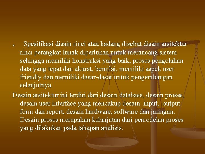 . Spesifikasi disain rinci atau kadang disebut disain arsitektur rinci perangkat lunak diperlukan untuk