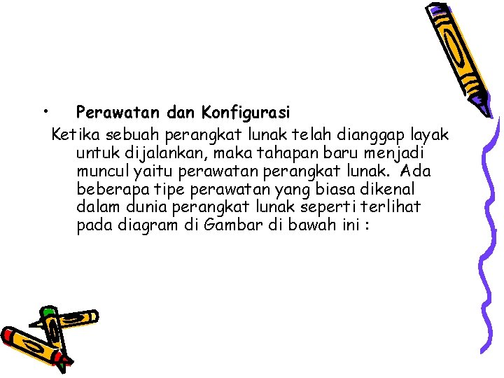  • Perawatan dan Konfigurasi Ketika sebuah perangkat lunak telah dianggap layak untuk dijalankan,