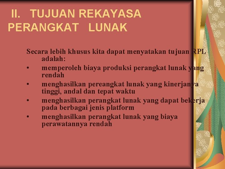 II. TUJUAN REKAYASA PERANGKAT LUNAK Secara lebih khusus kita dapat menyatakan tujuan RPL adalah: