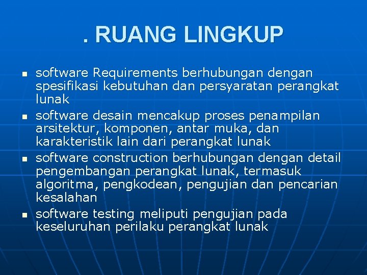 . RUANG LINGKUP n n software Requirements berhubungan dengan spesifikasi kebutuhan dan persyaratan perangkat