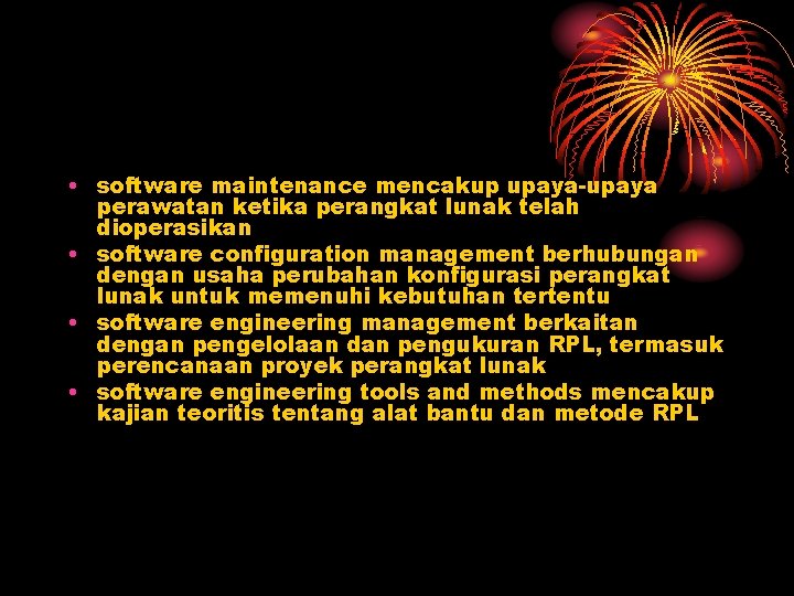  • software maintenance mencakup upaya-upaya perawatan ketika perangkat lunak telah dioperasikan • software