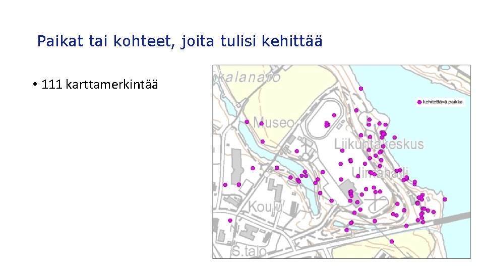 Paikat tai kohteet, joita tulisi kehittää • 111 karttamerkintää 