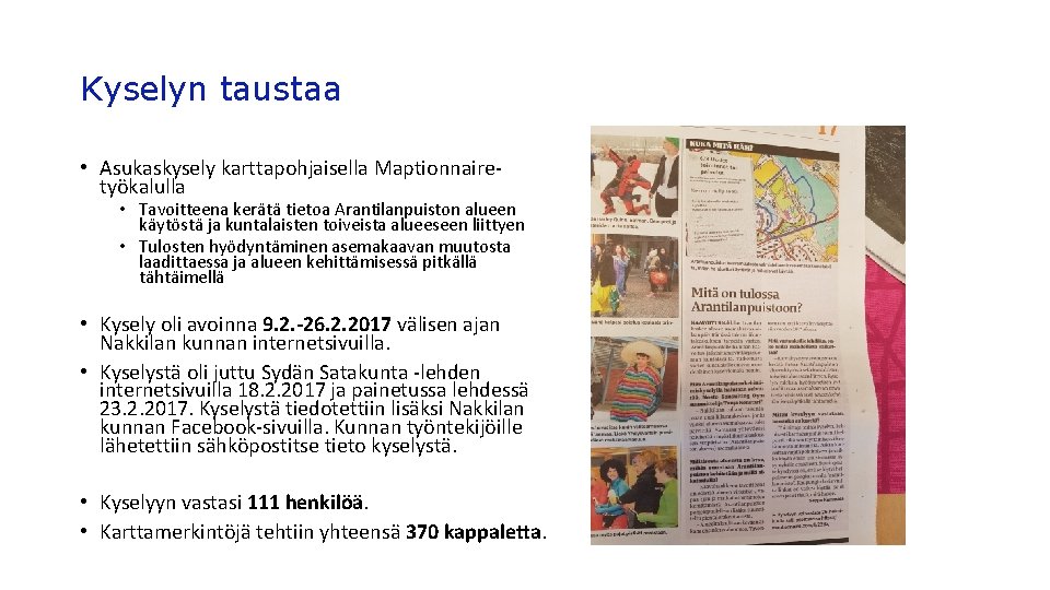 Kyselyn taustaa • Asukaskysely karttapohjaisella Maptionnairetyökalulla • Tavoitteena kerätä tietoa Arantilanpuiston alueen käytöstä ja