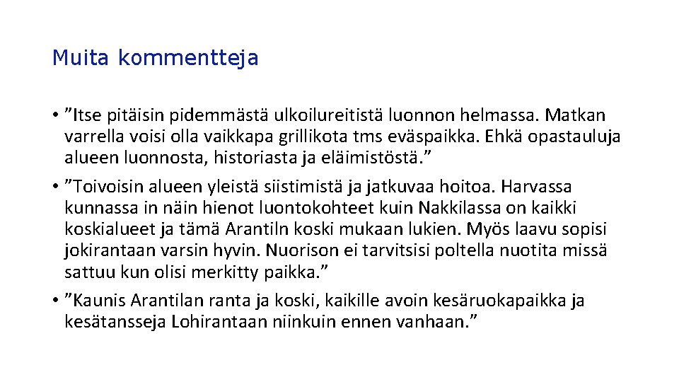 Muita kommentteja • ”Itse pitäisin pidemmästä ulkoilureitistä luonnon helmassa. Matkan varrella voisi olla vaikkapa