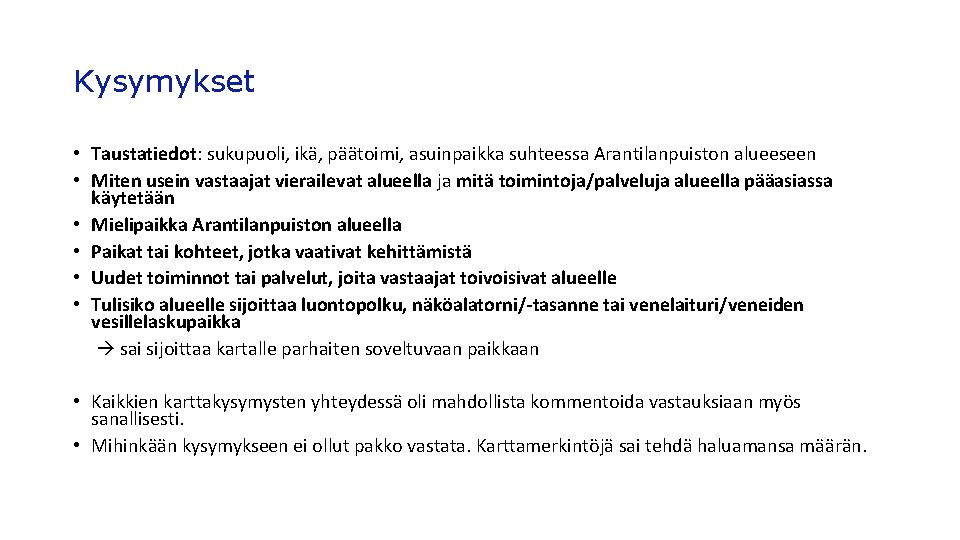 Kysymykset • Taustatiedot: sukupuoli, ikä, päätoimi, asuinpaikka suhteessa Arantilanpuiston alueeseen • Miten usein vastaajat