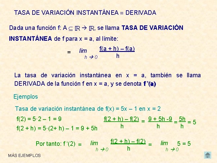 TASA DE VARIACIÓN INSTANTÁNEA DERIVADA Dada una función f: A , se llama TASA