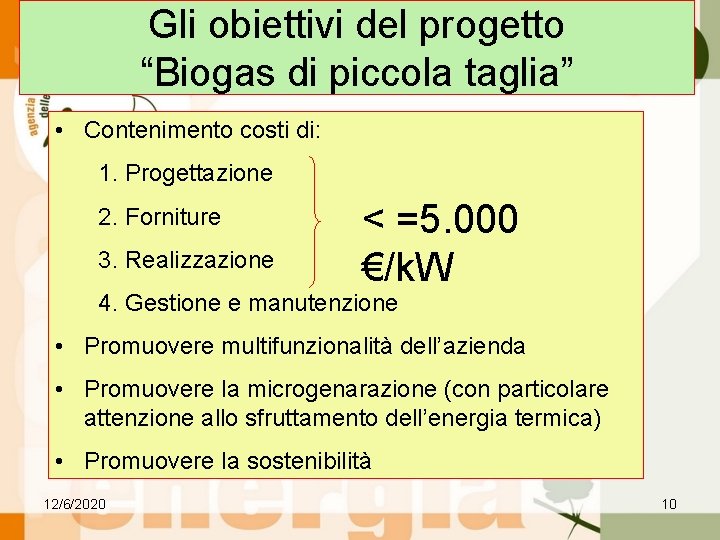 Gli obiettivi del progetto “Biogas di piccola taglia” • Contenimento costi di: 1. Progettazione