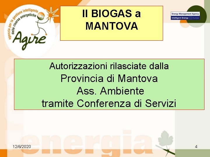 Il BIOGAS a MANTOVA Autorizzazioni rilasciate dalla Provincia di Mantova Ass. Ambiente tramite Conferenza