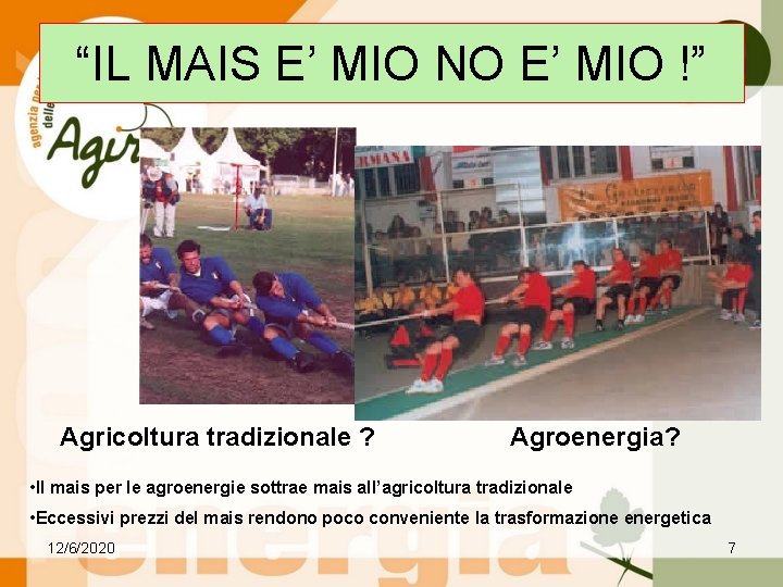 “IL MAIS E’ MIO NO E’ MIO !” Agricoltura tradizionale ? Agroenergia? • Il