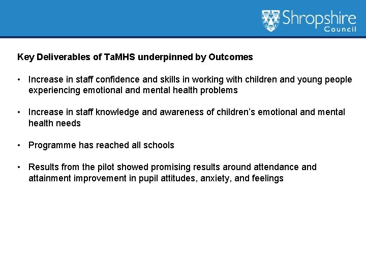  Key Deliverables of Ta. MHS underpinned by Outcomes • Increase in staff confidence