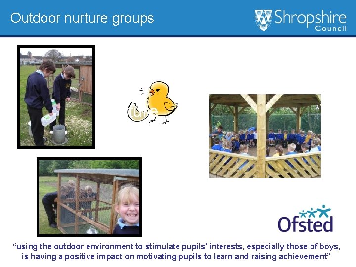 Outdoor nurture groups Outdoor Nurture Group “using the outdoor environment to stimulate pupils' interests,