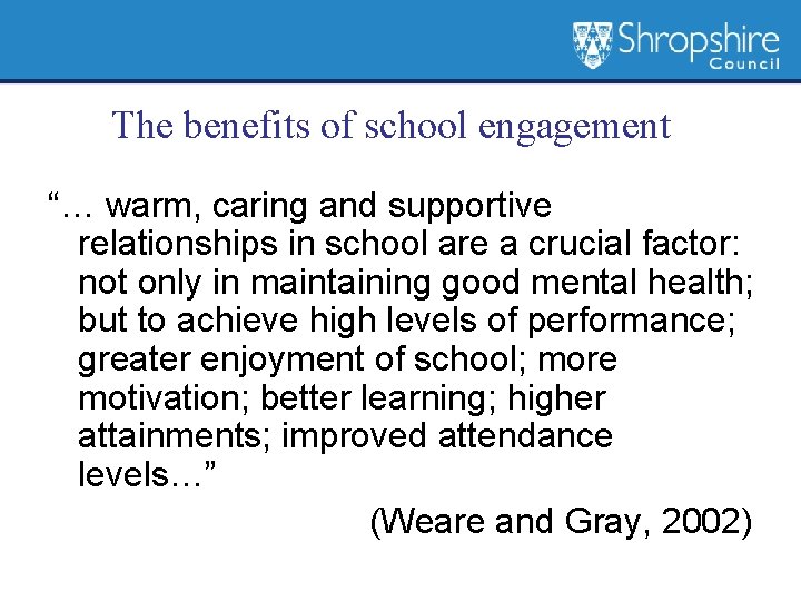 The benefits of school engagement “… warm, caring and supportive relationships in school are