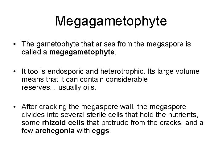 Megagametophyte • The gametophyte that arises from the megaspore is called a megagametophyte. •