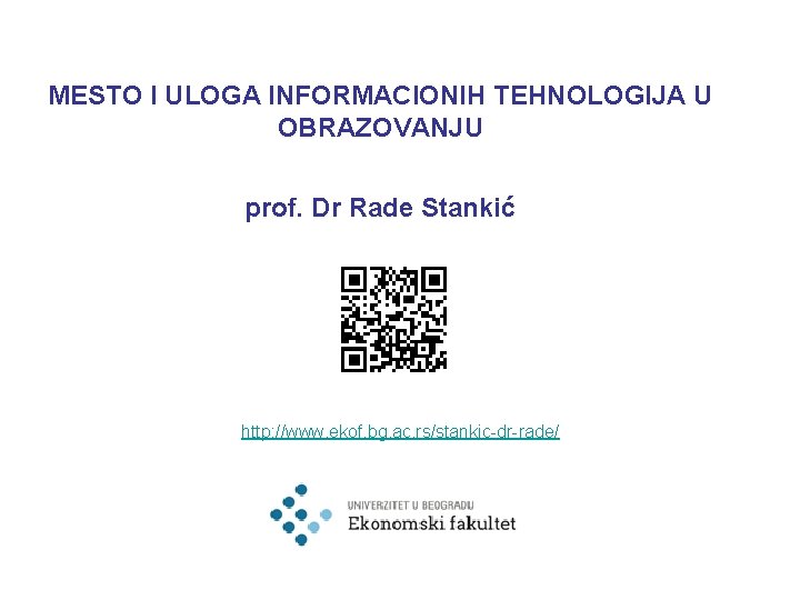 MESTO I ULOGA INFORMACIONIH TEHNOLOGIJA U OBRAZOVANJU prof. Dr Rade Stankić http: //www. ekof.