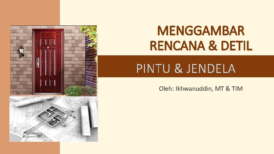 MENGGAMBAR RENCANA & DETIL PINTU & JENDELA Oleh: Ikhwanuddin, MT & TIM 