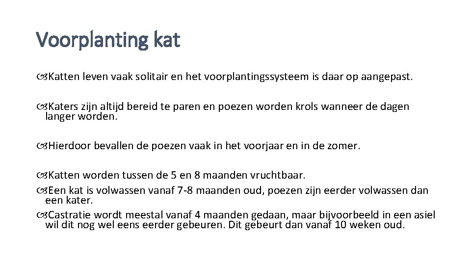 Voorplanting kat Katten leven vaak solitair en het voorplantingssysteem is daar op aangepast. Katers