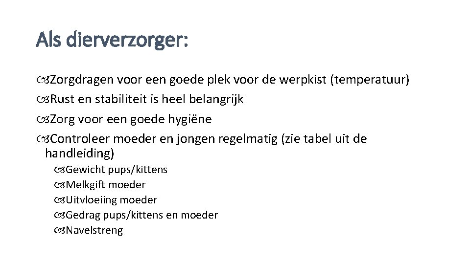 Als dierverzorger: Zorgdragen voor een goede plek voor de werpkist (temperatuur) Rust en stabiliteit