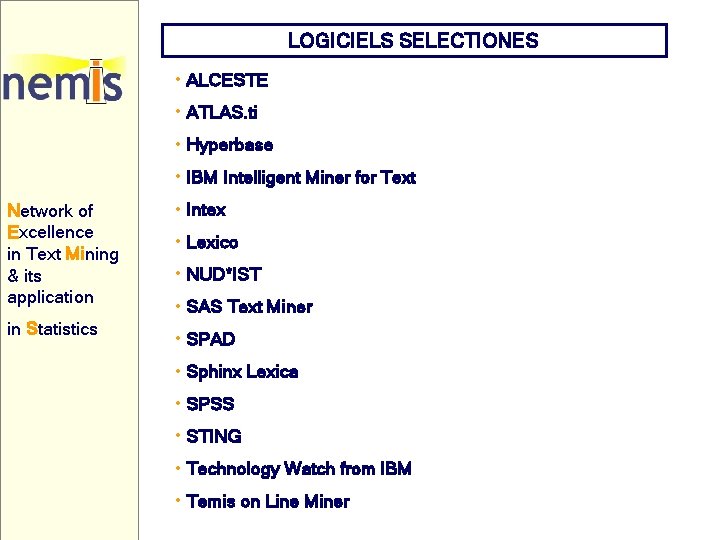 LOGICIELS SELECTIONES • ALCESTE • ATLAS. ti • Hyperbase • IBM Intelligent Miner for LOGICIELS SELECTIONES • ALCESTE • ATLAS. ti • Hyperbase • IBM Intelligent Miner for