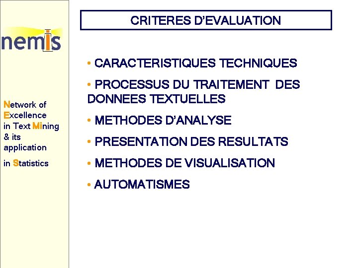 CRITERES D’EVALUATION • CARACTERISTIQUES TECHNIQUES Network of Excellence in Text Mining & its application CRITERES D’EVALUATION • CARACTERISTIQUES TECHNIQUES Network of Excellence in Text Mining & its application