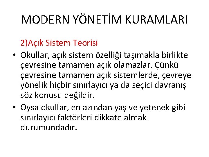 MODERN YÖNETİM KURAMLARI 2)Açık Sistem Teorisi • Okullar, açık sistem özelliği taşımakla birlikte çevresine