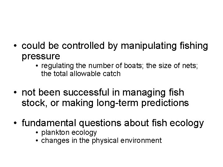  • could be controlled by manipulating fishing pressure • regulating the number of