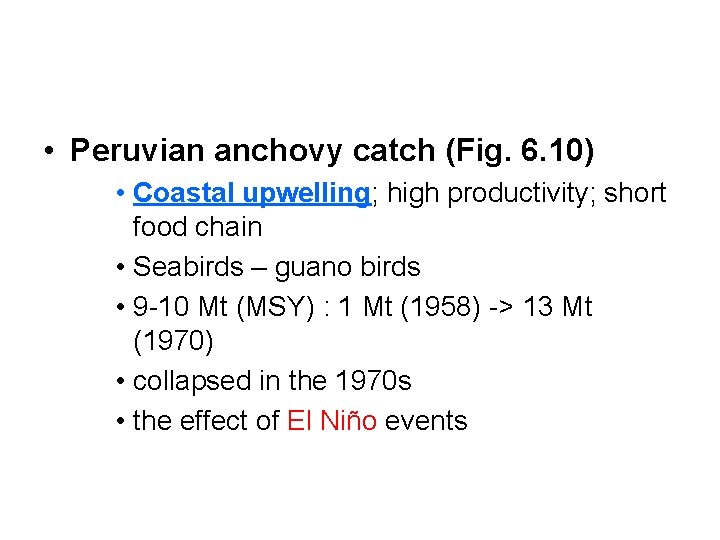  • Peruvian anchovy catch (Fig. 6. 10) • Coastal upwelling; high productivity; short